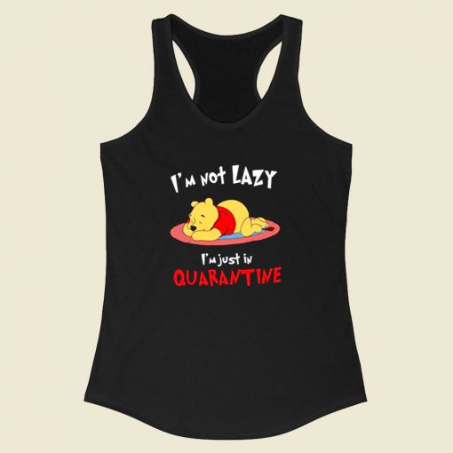 Winnie The Pooh Im Not Lazy Im Just In Quarantine Racerback Tank Top