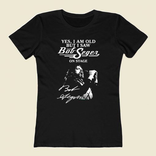 Yes I Am Old But I Saw Bob Seger On Stage 80s Womens T shirt