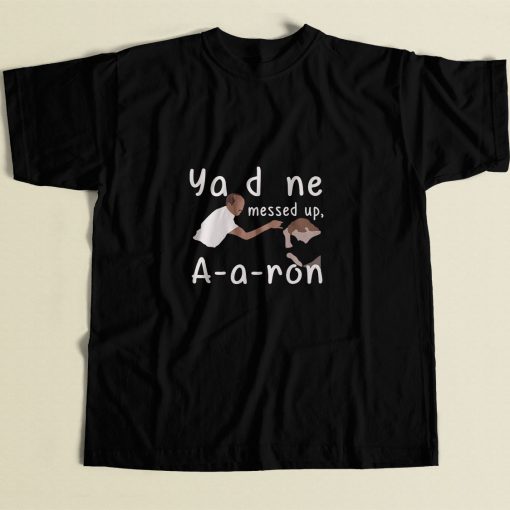 You Done Messed Up Aaron 80s Mens T Shirt