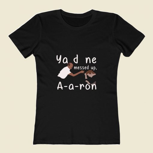 You Done Messed Up Aaron 80s Womens T shirt