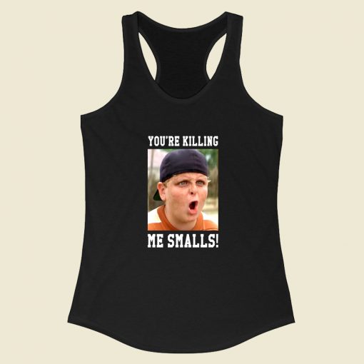 Youre Killing Me Smalls Racerback Tank Top Fashionable