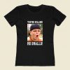 Youre Killing Me Smalls Women T Shirt Style