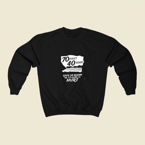 70 Feet 40 Tons Makes A Hell Of A Suppository 80s Fashionable Sweatshirt