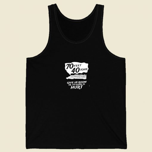 70 Feet 40 Tons Makes A Hell Of A Suppository Men Tank Top