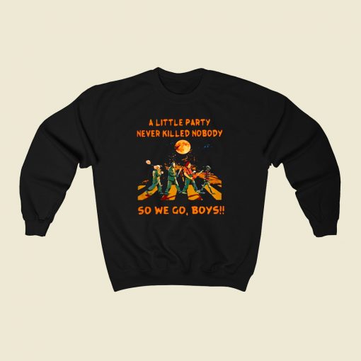 A Little Party Never So We Go Boys 80s Fashionable Sweatshirt