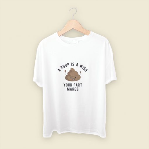 A Poop Is A Wish Your Fat Makes Men T Shirt Style