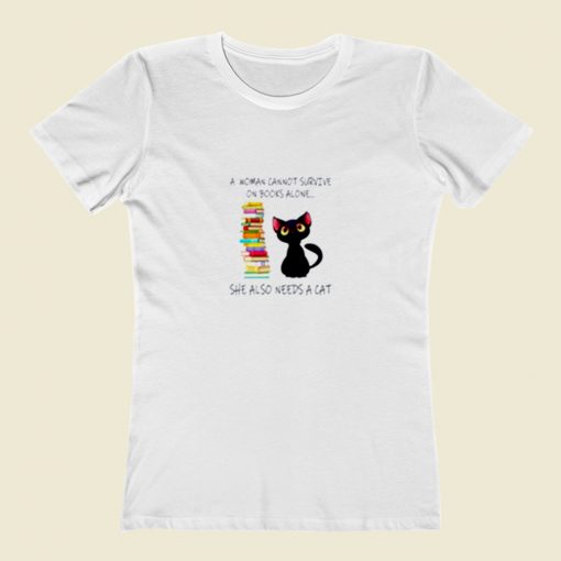 A Woman Cannot Survive On Books Alone She Also Nees A Cat Women T Shirt Style