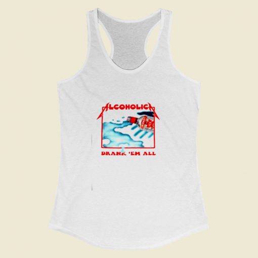 Alcoholica Drank Em All Women Racerback Tank Top