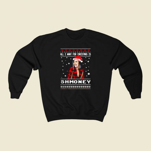 All I Want For Christmas Is Shmoney 80s Fashionable Sweatshirt