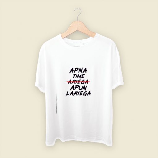 Apna Time Apun Laayega Men T Shirt Style