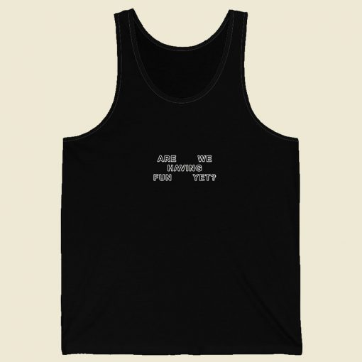 Are We Having Fun Yet Men Tank Top