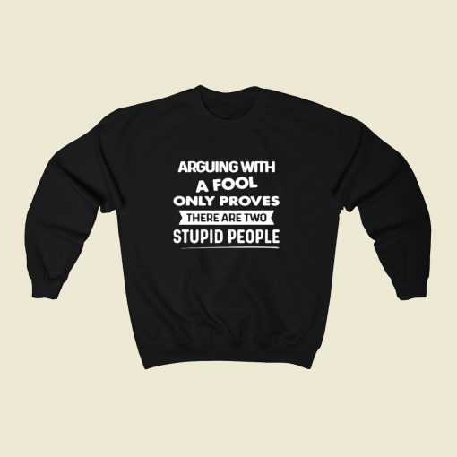 Arguing With A Fool Only Proves 80s Fashionable Sweatshirt