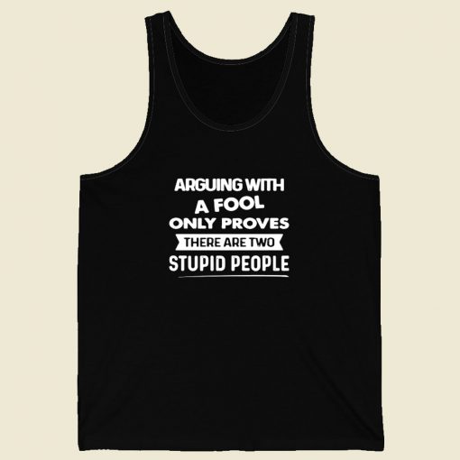 Arguing With A Fool Only Proves Men Tank Top