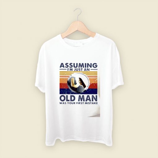 Assuming I Am Just An Old Men T Shirt Style