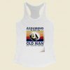 Assuming I Am Just An Old Women Racerback Tank Top