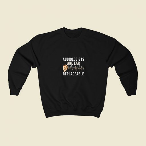 Audiologist Quote 80s Fashionable Sweatshirt