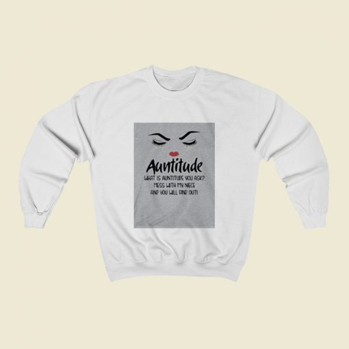 Auntitude What Is Auntitude You Ask Christmas Sweatshirt Style