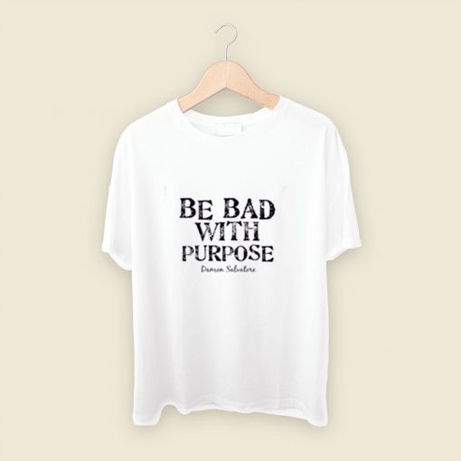 Be Bad With Purpose Men T Shirt Style