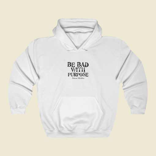 Be Bad With Purpose Street Hoodie Style