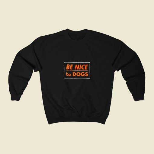 Be Nice To Dogs 80s Fashionable Sweatshirt