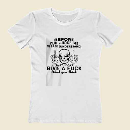 Before You Judge Me Please Understand Women T Shirt Style