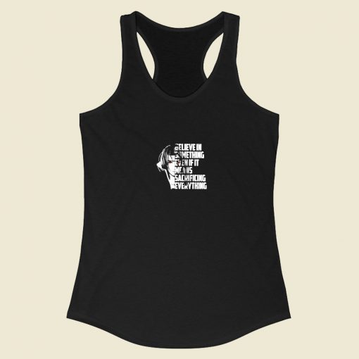 Believe In Something Even If It Means Sacrificing Everything Racerback Tank Top Style