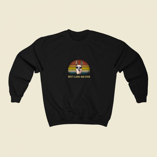 Best Llama Dad Ever 80s Fashionable Sweatshirt