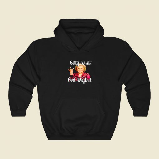 Betty White Girl Wasted 80s Hoodie Fashion