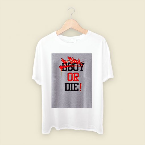 Bgirl Or Die Men T Shirt Style