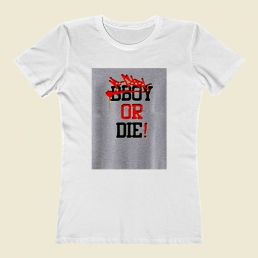 Bgirl Or Die Women T Shirt Style