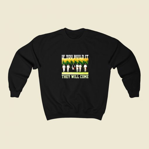 Build Itthey Will Come Field Of Dreams 80s Fashionable Sweatshirt