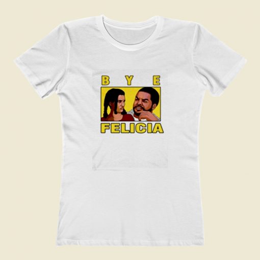 Bye Felicia Friday Ice Cube Women T Shirt Style