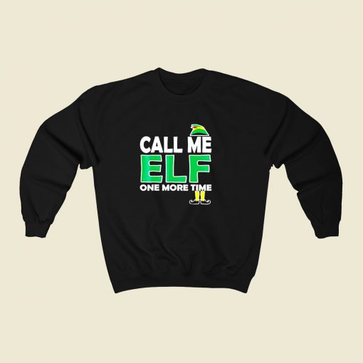 Call Me Elf One More Time 80s Fashionable Sweatshirt