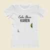 Calm Down Karen Women T Shirt Style