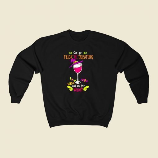 Can I Go Trick Or Treating And Ask For Wine 80s Fashionable Sweatshirt