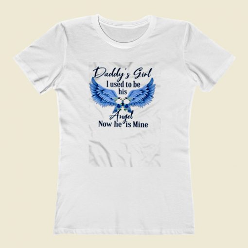 Daddys Girl I Used To Be His Angel Now He Is Mine Women T Shirt Style