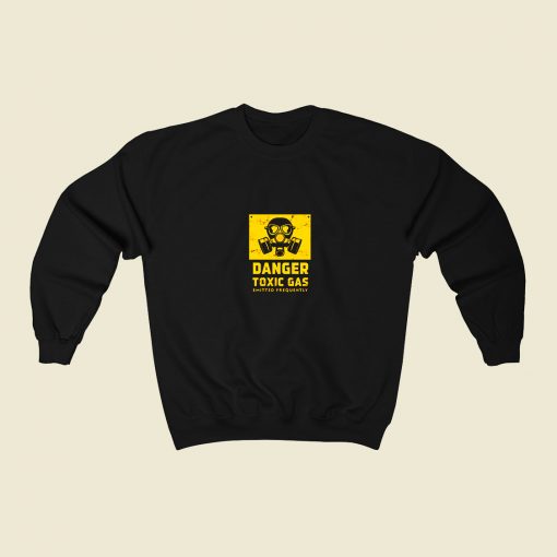 Danger Toxic Gas Emitted Frequently 80s Fashionable Sweatshirt