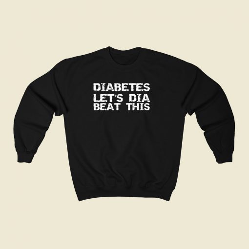 Diabetes Lets Dia Beat This 80s Fashionable Sweatshirt