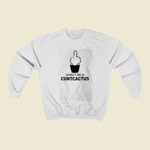 Dont Be A Cuntcactus Christmas Sweatshirt Style