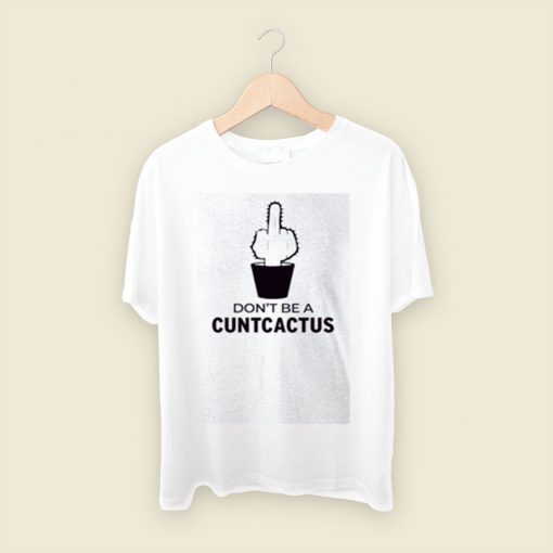 Dont Be A Cuntcactus Men T Shirt Style