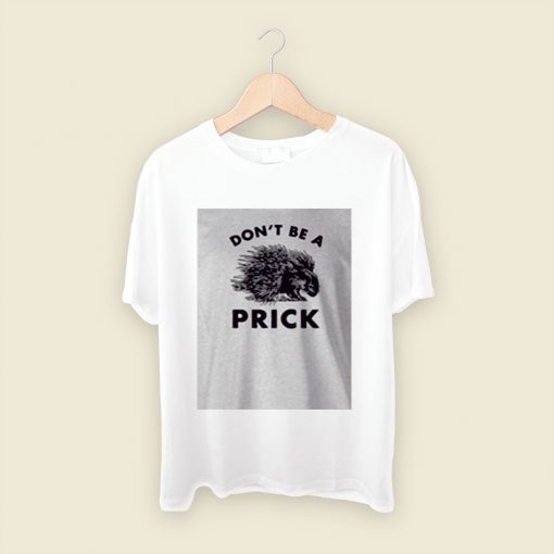 Dont Be A Prick Men T Shirt Style