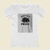 Dont Be A Prick Women T Shirt Style