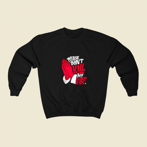 Dont Kill My Vibe Graphic 80s Fashionable Sweatshirt