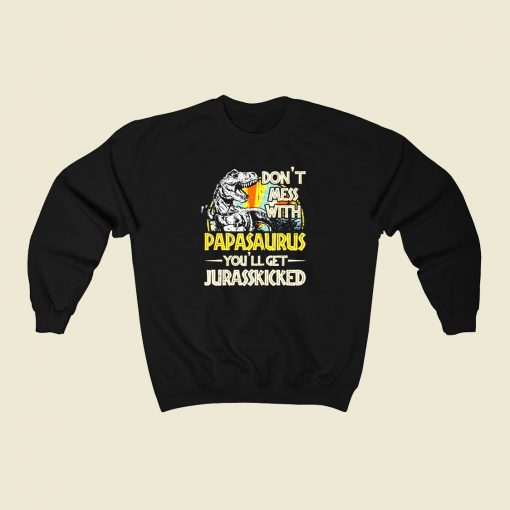 Dont Mess With Papasaurus 80s Fashionable Sweatshirt