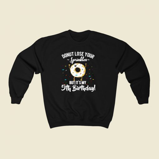 Donut Lose Your Sprinkles Funny 5th Birthday 80s Fashionable Sweatshirt