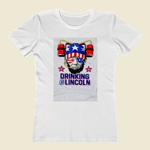 Drinking Like Lincoln 4th Of July Women T Shirt Style