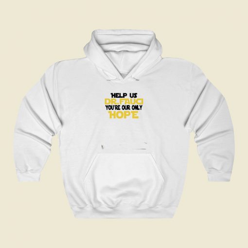 Fauci Youre Our Only Hope Street Hoodie Style