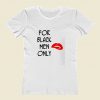 For Black Men Only Women T Shirt Style