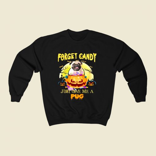 Forget Candy Just Give Me A Pug 80s Fashionable Sweatshirt