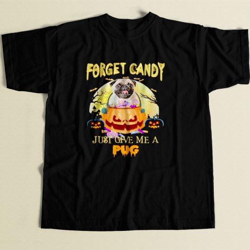 Forget Candy Just Give Me A Pug 80s Men T Shirt